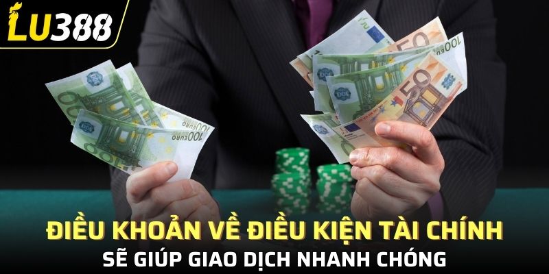 Điều khoản về điều kiện tài chính sẽ giúp giao dịch nhanh chóng